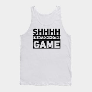 Shhhh I'm Watching the Game Tank Top